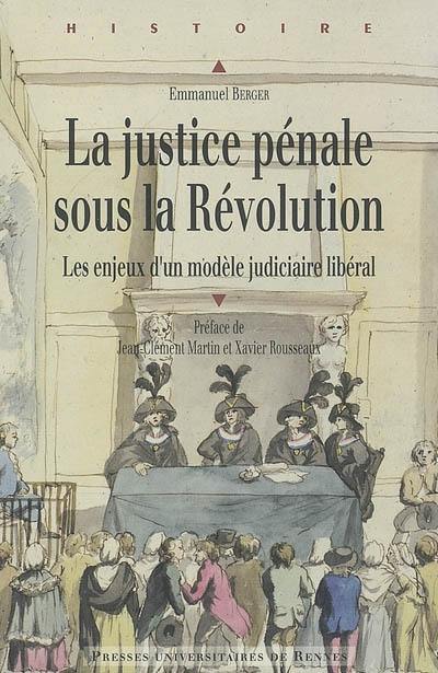 La justice pénale sous la Révolution : les enjeux d'un modèle judiciaire libéral