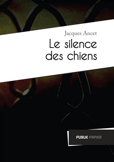 Le silence des chiens. Parler la douleur