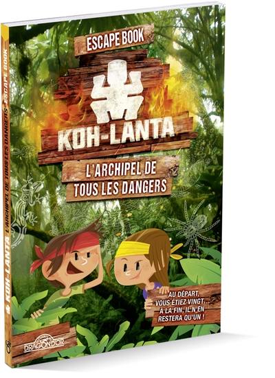 Koh-Lanta : l'archipel de tous les dangers : escape book