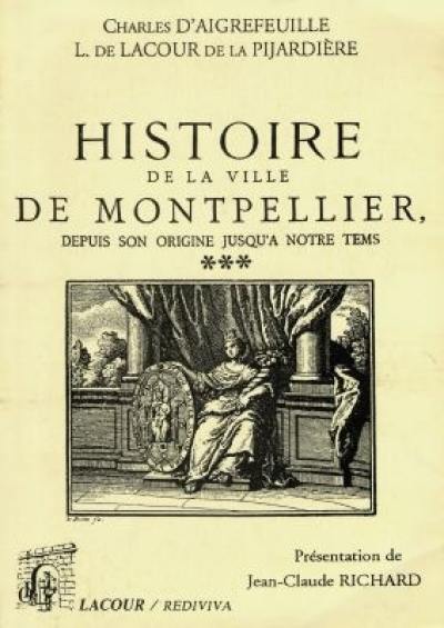 Histoire de la ville de Montpellier : depuis son origine jusqu'à notre tems