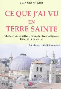 Ce que j'ai vu en Terre sainte : choses vues et réflexions sur les trois religions, Israël et la Palestine : entretiens avec Cécile Montmirail