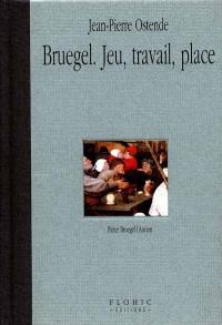 Bruegel : jeu, travail, place