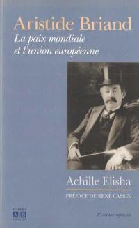 Aristide Briand : la paix mondiale et l'union européenne