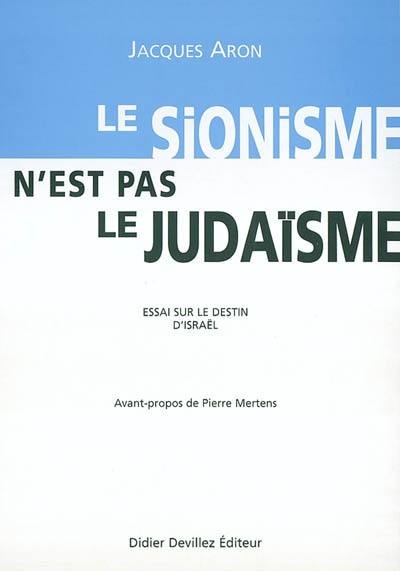 Le sionisme n'est pas le judaïsme : essai sur le destin d'Israël