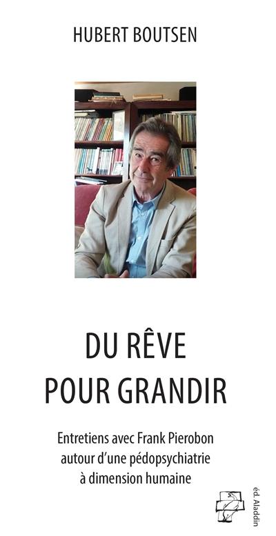 Du rêve pour grandir : entretiens avec Franck Pierobon autour d'une pédopsychiatrie à dimension humaine