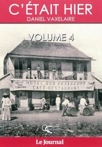 C'était hier : d'après la série dominicale publiée dans le Journal de l'île de La Réunion. Vol. 4. Chapitres 52 à 68