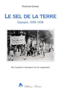 Le sel de la terre : Espagne, 1936-1938 : des brigadistes témoignent de leur engagement