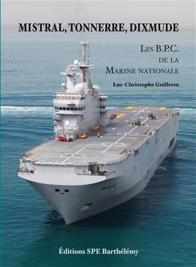 Mistral, Tonnerre, Dixmude : les bâtiments de projection et de commandement de la Marine nationale