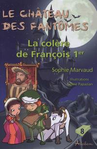 Le château des fantômes. Vol. 8. La colère de François Ier