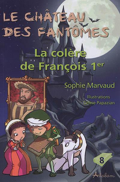 Le château des fantômes. Vol. 8. La colère de François Ier