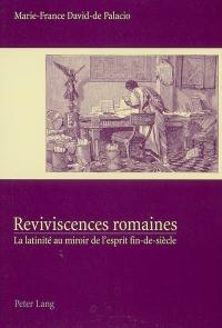 Reviviscences romaines : la latinité au miroir de l'esprit fin de siècle