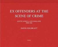 David Goldblatt Ex Offenders at the Scene of Crime