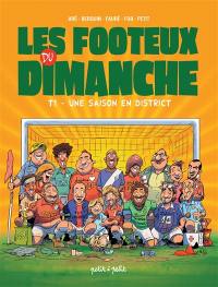 Les footeux du dimanche. Vol. 1. Une saison en district