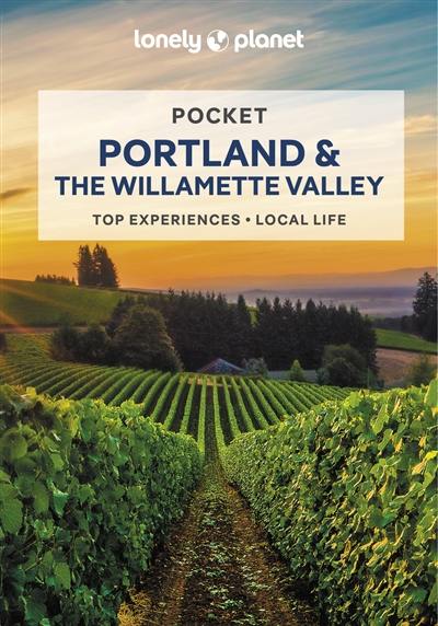 Pocket Portland & the Willamette Valley : top experiences, local life