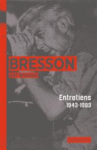 Bresson par Bresson : entretiens (1943-1983)