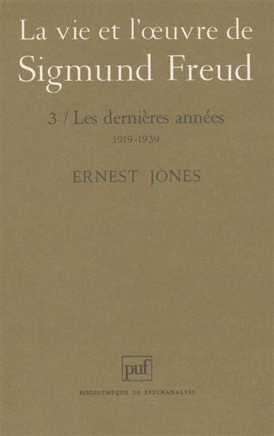 La vie et l'oeuvre de Sigmund Freud. Vol. 3. Les dernières années, 1919-1939