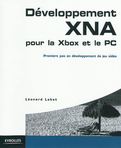 Développement XNA pour la Xbox et le PC : premiers pas en développement de jeu vidéo