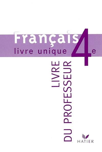 Français, 4e : livre unique : livre du professeur