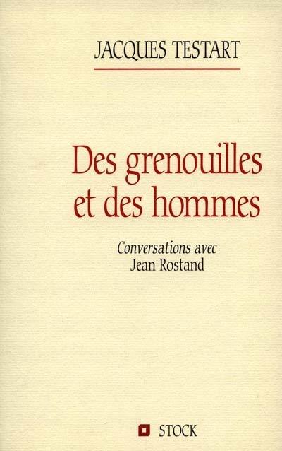 Des grenouilles et des hommes : conversations avec Jean Rostand