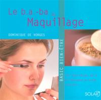 Le b.a.-ba du maquillage : pour être unique, belle et séduisante en toute occasion