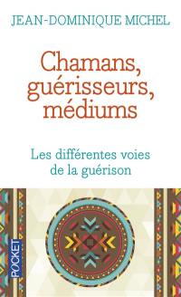 Chamans, guérisseurs, médiums : les différentes voies de la guérison