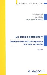 Le stress permanent : réaction-adaptation de l'organisme aux aléas existentiels