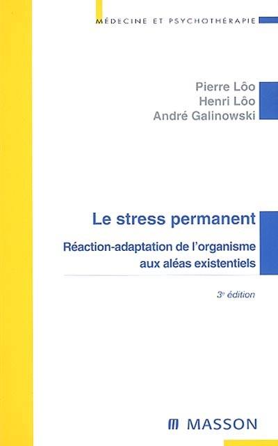 Le stress permanent : réaction-adaptation de l'organisme aux aléas existentiels