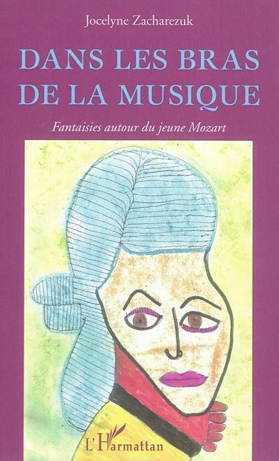 Dans les bras de la musique : fantaisies autour du jeune Mozart