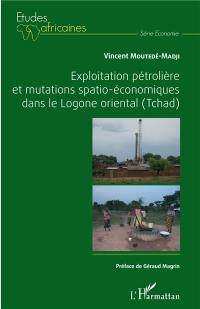 Exploitation pétrolière et mutations spatio-économiques dans le Logone oriental (Tchad)