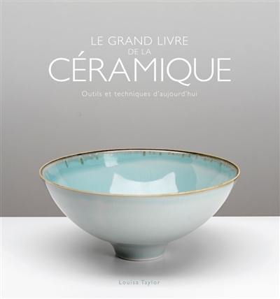 Le grand livre de la céramique : outils et techniques d'aujourd'hui