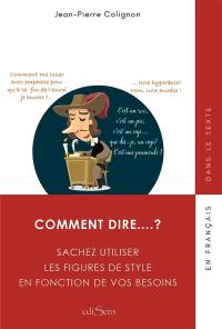 Comment dire... ? : sachez utiliser les figures de style en fonction de vos besoins