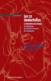 Les 72 immortelles. La fraternité sans rivages : un éphéméride du grand rêve fracassé des Communeux