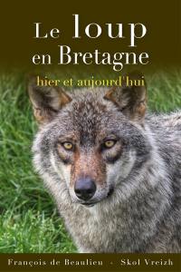 Le loup en Bretagne : hier et aujourd'hui