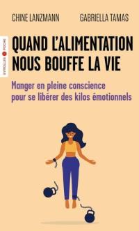 Quand l'alimentation nous bouffe la vie : manger en pleine conscience pour se libérer des kilos émotionnels