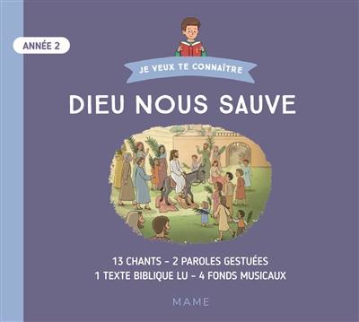 Dieu nous sauve : année 2 : 13 chants, 2 paroles gestuées, 1 texte biblique lu, 4 fonds musicaux