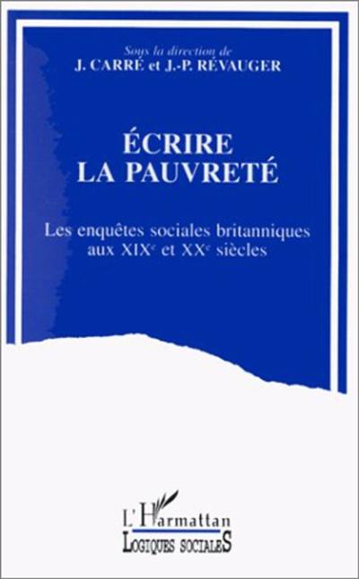 Ecrire la pauvreté : les enquêtes sociales britanniques aux XIXe et XXe siècles