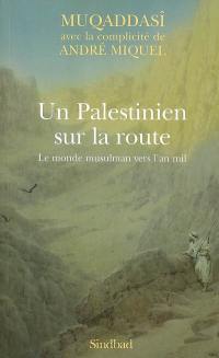 Un Palestinien sur la route : le monde musulman vers l'an mil