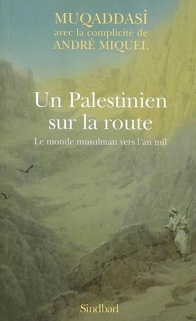 Un Palestinien sur la route : le monde musulman vers l'an mil