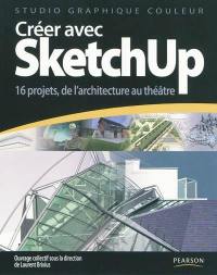 Créer avec SketchUp : 16 projets, de l'architecture au théâtre