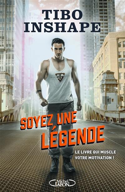 Soyez une légende : le livre qui muscle votre motivation !