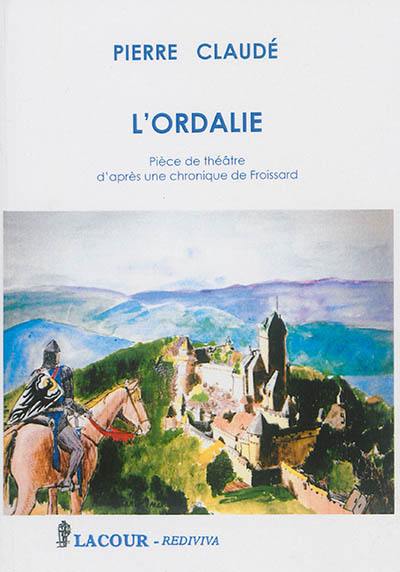 L'ordalie : pièce de théâtre d'après une chronique de Froissard