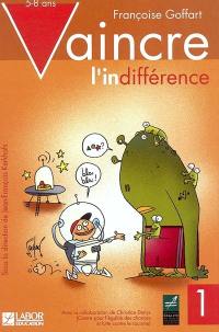 Vaincre l'indifférence. Vol. 1. 5-8 ans