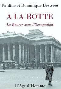 A la botte : la Bourse sous l'Occupation