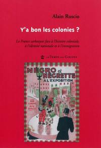 Y'a bon les colonies ? : la France sarkozyste face à l'histoire coloniale, à l'identité nationale et à l'immigration