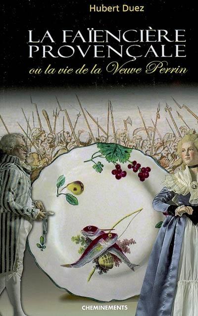 La faïencière provençale ou La vie de la veuve Perrin