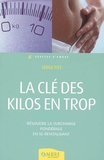 La clé des kilos en trop : résoudre la surcharge pondérale en se revitalisant