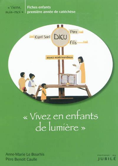 Viens, suis-moi. Vivez en enfants de lumière : fiches enfants, première année de catéchisme