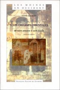 Les moines en Occident. Vol. 1. Les origines orientales, de saint Antoine à saint Basile