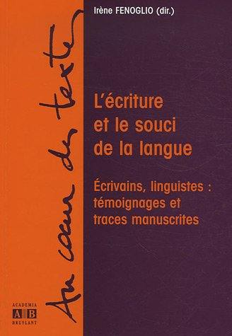 L'écriture et le souci de la langue : écrivains, linguistes : témoignages et traces manuscrites