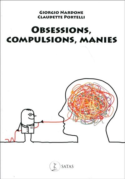 Obsessions, compulsions, manies : les comprendre et les vaincre rapidement